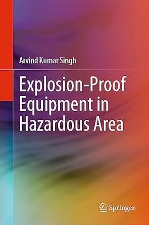 explosion proof equipment in hazardous area 2023rd edition arvind kumar singh 9819925150, 978-9819925155