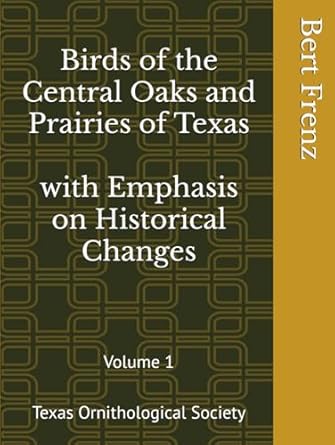 birds of the central oaks and prairies of texas with emphasis on historical changes 1st edition bert frenz