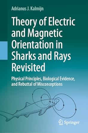 theory of electric and magnetic orientation in sharks and rays revisited physical principles biological