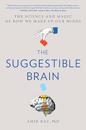 the suggestible brain the science and magic of how we make up our minds 1st edition amir raz phd 0306833433,