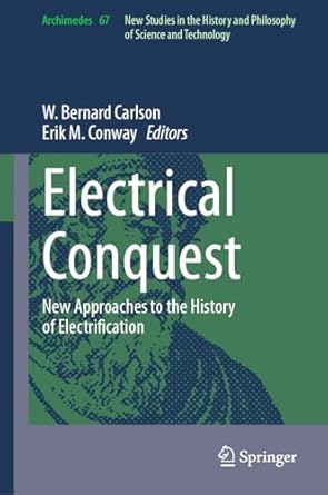 electrical conquest new approaches to the history of electrification 1st edition w bernard carlson ,erik m