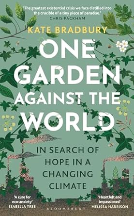 one garden against the world in search of hope in a changing climate 1st edition kate bradbury 1399408860,