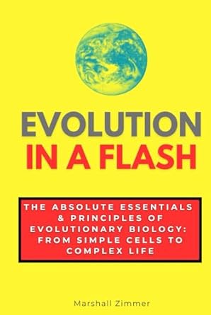 evolution in a flash the absolute essentials and principles of evolutionary biology from simple cells to