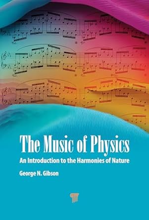 the music of physics an introduction to the harmonies of nature 1st edition george n gibson 9814968994,