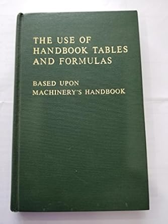 machinerys handbook guide to the use of tables and formulas hundreds of examples and test questions on the