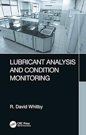 lubricant analysis and condition monitoring 1st edition r david whitby 1032156694, 978-1032156699