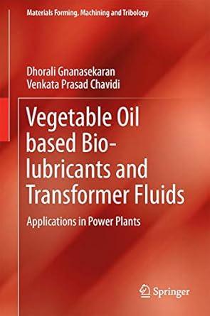 vegetable oil based bio lubricants and transformer fluids applications in power plants 1st edition dhorali