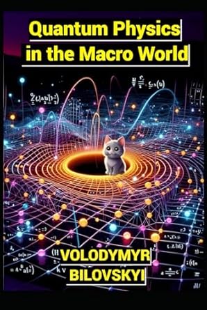 quantum physics in the macro world 1st edition volodymyr bilovskyi b0dg96dtwq, 979-8338445082