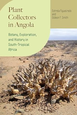 plant collectors in angola botany exploration and history in south tropical africa 1st edition estrela