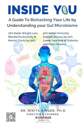 inside you a guide to biohacking your life by understanding your gut microbiome 1st edition dr nikita dinger