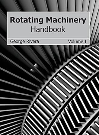 rotating machinery handbook volume i 1st edition george rivera 1632384035, 978-1632384034