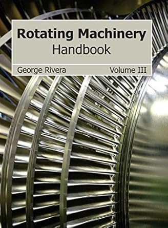 rotating machinery handbook volume iii 1st edition george rivera 1632384051, 978-1632384058