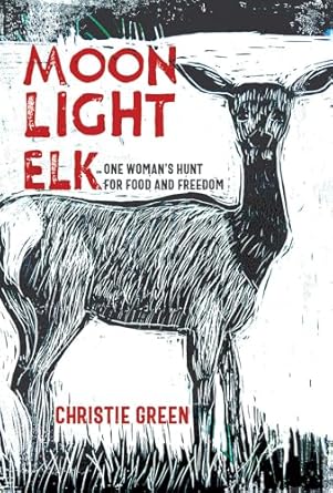 moonlight elk one womans hunt for food and freedom 1st edition christie green 0826366724, 978-0826366726