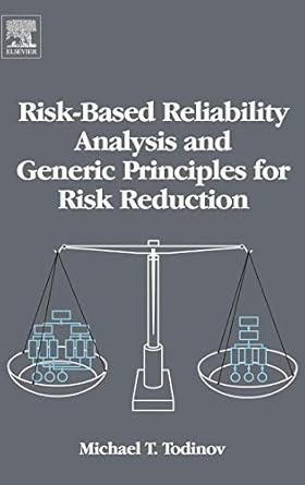 risk based reliability analysis and generic principles for risk reduction 1st edition michael t todinov