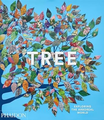 tree exploring the arboreal world 1st edition phaidon editors ,tony kirkham 1838667792, 978-1838667795