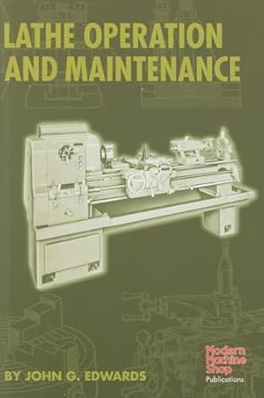 lathe operation and maintenance 1st edition john g edwards 1569903409, 978-1569903407