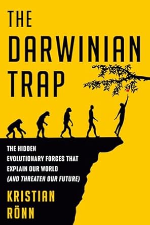 the darwinian trap the hidden evolutionary forces that explain our world 1st edition kristian ronn