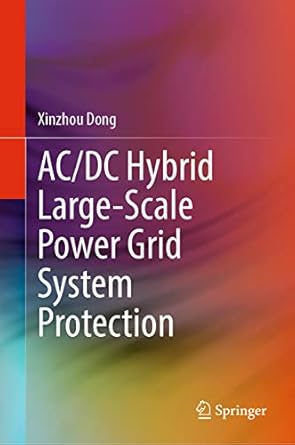 ac/dc hybrid large scale power grid system protection 1st edition xinzhou dong 9811964858, 978-9811964855