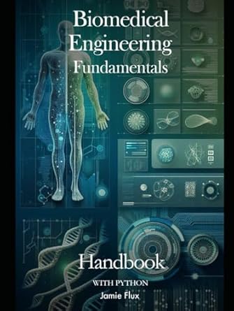 biomedical engineering fundamentals handbook with python 1st edition jamie flux b0dfxs5vc2, 979-8338088456