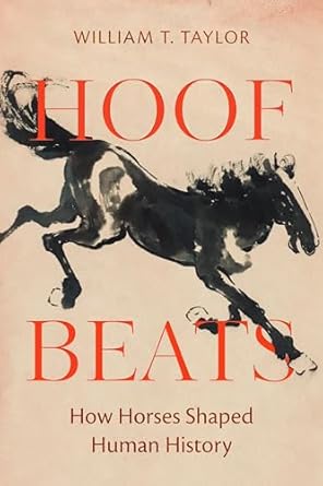 hoof beats how horses shaped human history 1st edition william t taylor 0520380673, 978-0520380677