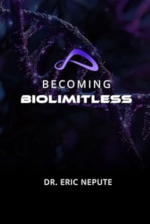 becoming biolimitless a revolutionary approach to health wealth and human potential 1st edition dr eric