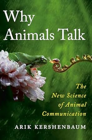 why animals talk the new science of animal communication 1st edition arik kershenbaum 0593654935,