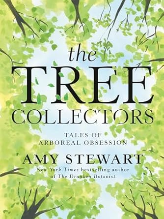 the tree collectors tales of arboreal obsession 1st edition amy stewart 0593446852, 978-0593446850