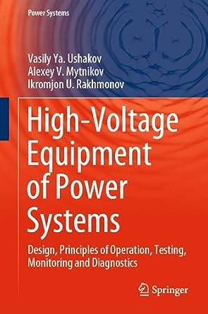 high voltage equipment of power systems design principles of operation testing monitoring and diagnostics