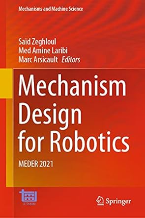 mechanism design for robotics meder 2021 1st edition said zeghloul ,med amine laribi ,marc arsicault