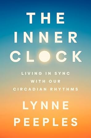 the inner clock living in sync with our circadian rhythms 1st edition lynne peeples 0593538900, 978-0593538906