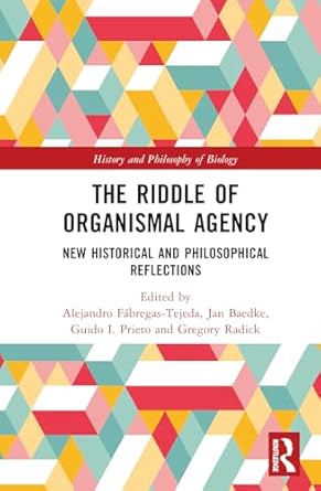 the riddle of organismal agency 1st edition alejandro fabregas tejeda ,jan baedke ,guido i prieto ,gregory