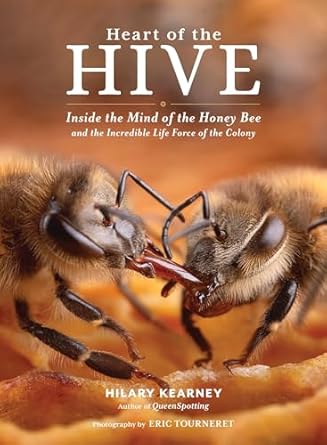 heart of the hive inside the mind of the honey bee and the incredible life force of the colony 1st edition