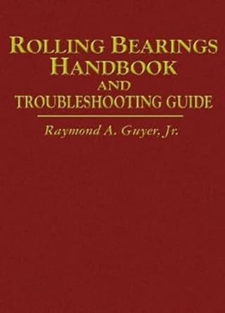 rolling bearings handbook and troubleshooting guide 1st edition raymond a guyer jr 0801988713, 978-0801988714