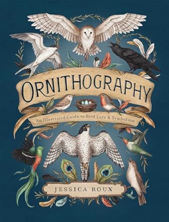 ornithography an illustrated guide to bird lore and symbolism 1st edition jessica roux 152488877x,