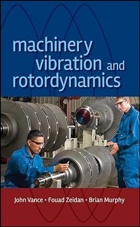 machinery vibration and rotordynamics 1st edition john m vance ,fouad y zeidan ,brian g murphy 0471462136,