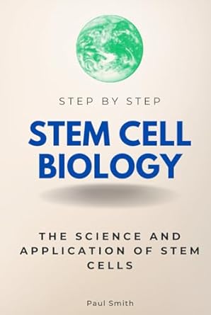 stem cell biology step by step the science and application of stem cells 1st edition paul smith b0dfwgpl5h,