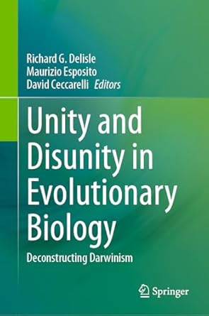 unity and disunity in evolutionary biology deconstructing darwinism 2024th edition richard g delisle