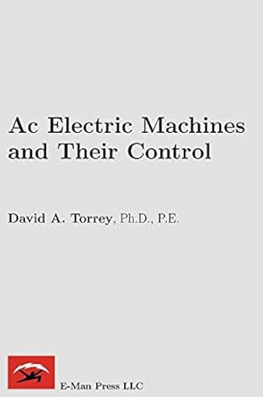 ac electric machines and their control 1st edition david a torrey 0982692609, 978-0982692608