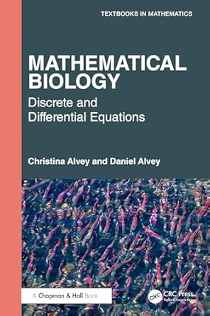 mathematical biology discrete and differential equations 1st edition christina alvey ,daniel alvey