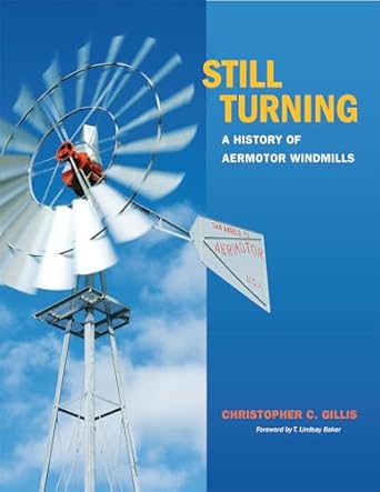 still turning a history of aermotor windmills 1st edition christopher c gillis 1623493358, 978-1623493356