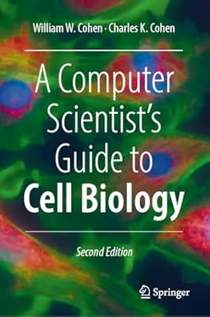 a computer scientists guide to cell biology 2nd edition william w cohen ,charles k cohen 3031559061,