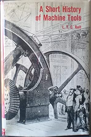 a short history of machine tools 1st edition l t c rolt 0262180138, 978-0262180139