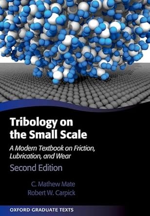 tribology on the small scale a modern textbook on friction lubrication and wear 2nd edition c mathew mate