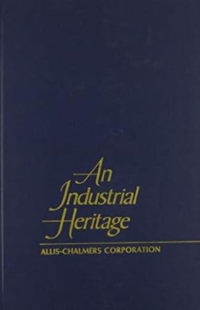 an industrial heritage allis chalmers corporation 1st edition walter f peterson 0938076027, 978-0938076025