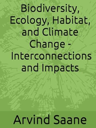 biodiversity ecology habitat and climate change interconnections and impacts 1st edition mr arvind saane