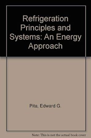 refrigeration principles and systems an energy approach 1st edition edward g pita 0912524618, 978-0912524610