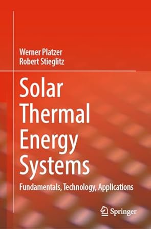 solar thermal energy systems fundamentals technology applications 1st edition werner platzer ,robert