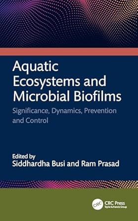 aquatic ecosystems and microbial biofilms significance dynamics prevention and control 1st edition siddhardha