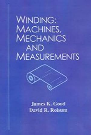 winding machines mechanics and measurements 1st edition ph d good, james k ,david r roisum 193207869x,