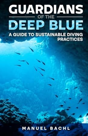 guardians of the deep blue a guide to sustainable diving practices 1st edition manuel bachl b0dbcsmhgt,